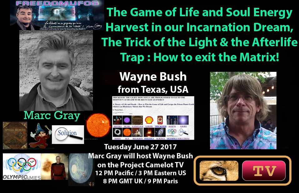 Wayne Bush - Project Camelot TV 1st Interview - The Game of Life and Soul Energy Harvest in Our Incarnation Dream, Trick of the Light & The Afterlife Trap: How to Exit the Matrix 6-21-2017