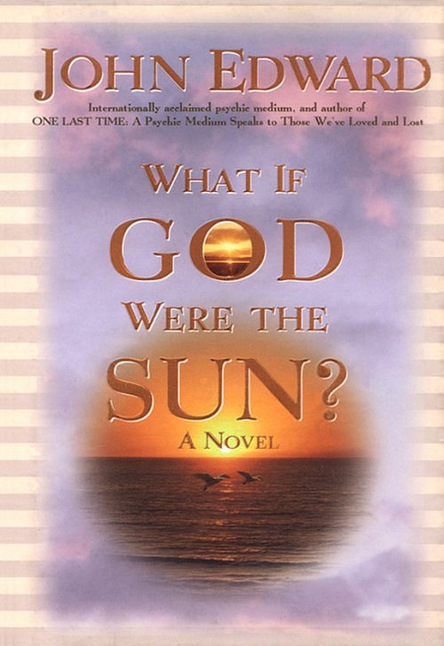 John Edwards What If God Were The Sun