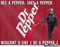Dr. Pepper he's a pepper she's a pepper