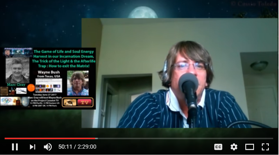 Wayne Bush - Project Camelot TV 1st Interview - The Game of Life and Soul Energy Harvest in Our Incarnation Dream, Trick of the Light & The Afterlife Trap: How to Exit the Matrix 6-21-2017